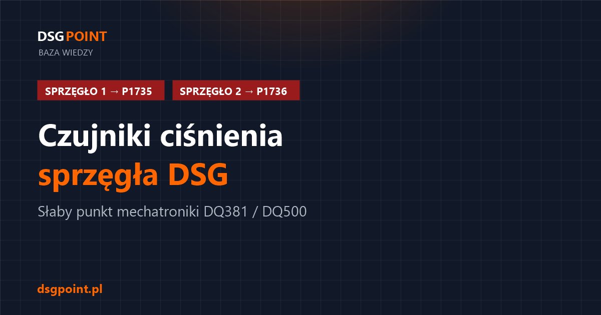 Czujniki ciśnienia sprzęgła w sterowniku mechatroniki DSG — sprzęgło 1 (P1735) i sprzęgło 2 (P1736)